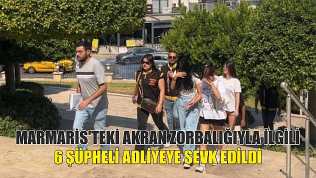 Marmaris'teki akran zorbalığıyla ilgili 6 şüpheli adliyeye sevk edildi