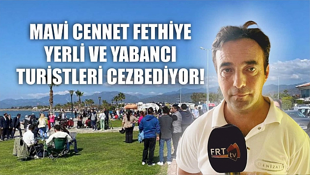Mavi Cennet Fethiye Yerli ve Yabancı Turistleri Cezbediyor!
