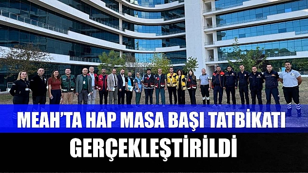 MEAH'ta HAP masa başı tatbikatı gerçekleştirildi
