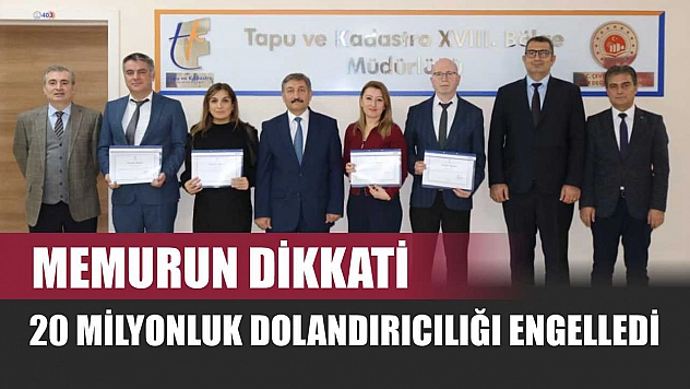 Memurun dikkati 20 milyonluk dolandırıcılığı engelledi