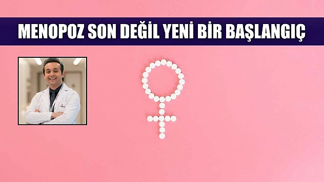 Menopoz son değil yeni bir başlangıç