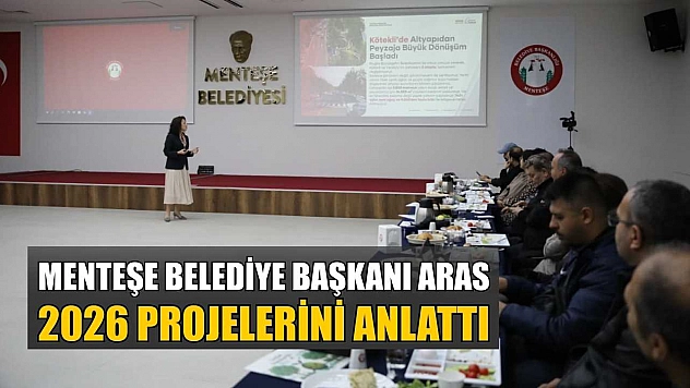 Menteşe Belediye Başkanı Aras, 2026 projelerini anlattı