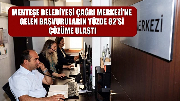 Menteşe Belediyesi Çağrı Merkezi'ne gelen başvuruların yüzde 82'si çözüme ulaştı