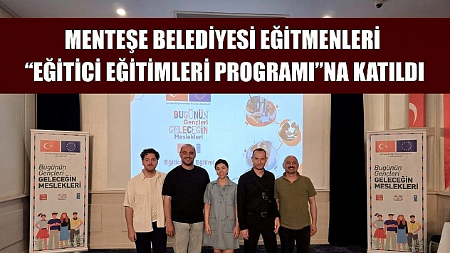 Menteşe Belediyesi eğitmenleri 'Eğitici Eğitimleri Programı'na katıldı