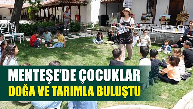 Menteşe'de çocuklar doğa ve tarımla buluştu