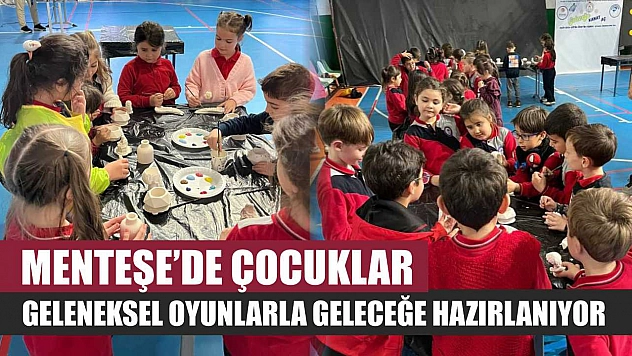 Menteşe'de çocuklar geleneksel oyunlarla geleceğe hazırlanıyor