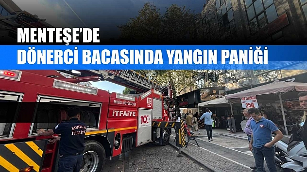 Menteşe'de dönerci bacasında yangın paniği