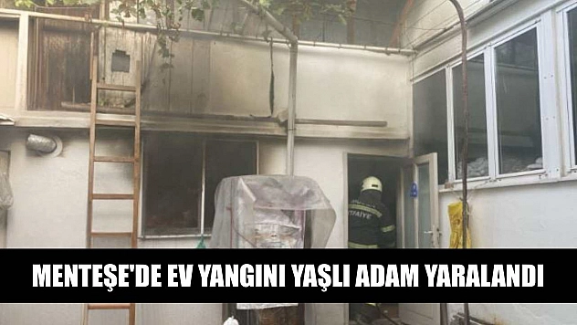 Menteşe'de ev yangını yaşlı adam yaralandı