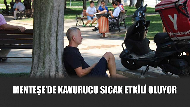 Menteşe'de kavurucu sıcak etkili oluyor