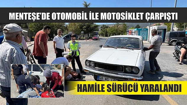 Menteşe'de Otomobil ile Motosiklet Çarpıştı: Hamile Sürücü Yaralandı