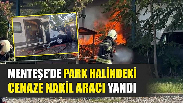 Menteşe'de park halindeki cenaze nakil aracı yandı