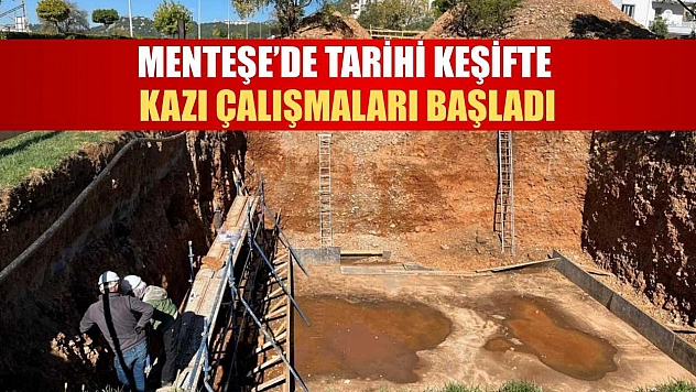 Menteşe'de tarihi keşifte kazı çalışmaları başladı