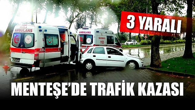 Menteşe'de trafik kazası: 3 yaralı