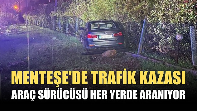 Menteşe'de trafik kazası: Araç sürücüsü her yerde aranıyor
