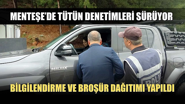 Menteşe'de tütün denetimleri sürüyor bilgilendirme ve broşür dağıtımı yapıldı