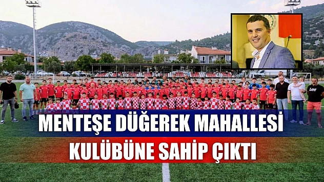 Menteşe Düğerek Mahallesi kulübüne sahip çıktı