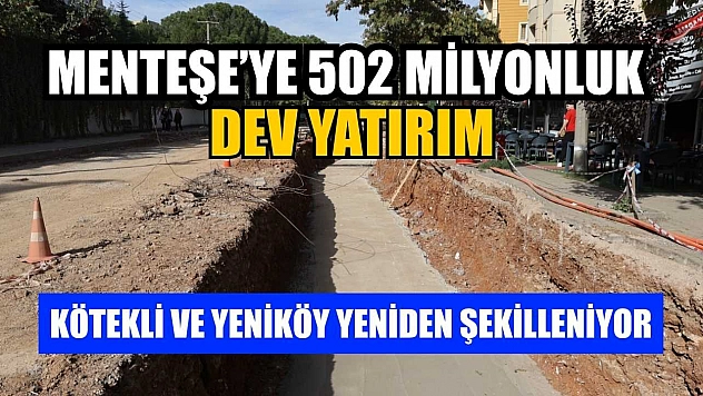 Menteşe'ye 502 milyonluk dev yatırım: Kötekli ve Yeniköy yeniden şekilleniyor