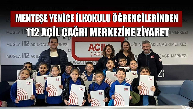Menteşe Yenice İlkokulu öğrencilerinden 112 Acil Çağrı Merkezine ziyaret