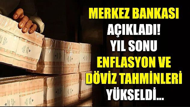 Merkez Bankası açıkladı! Yıl sonu enflasyon ve döviz tahminleri yükseldi...