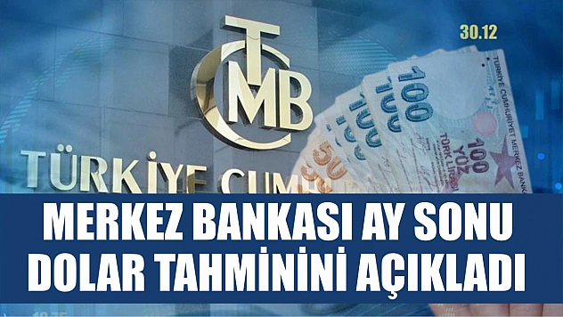 Merkez Bankası ay sonu dolar tahminini açıkladı