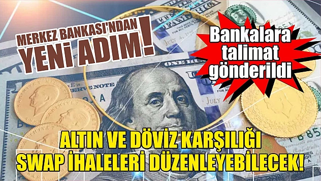 Merkez Bankası'ndan yeni adım! Bankalara talimat gönderildi: Altın ve döviz karşılığı swap ihaleleri düzenleyebilecek!
