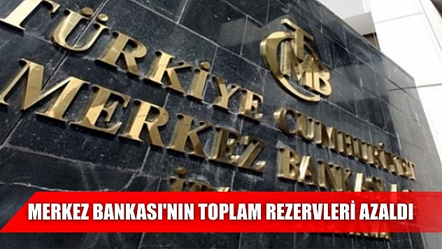 Merkez Bankası'nın toplam rezervleri azaldı