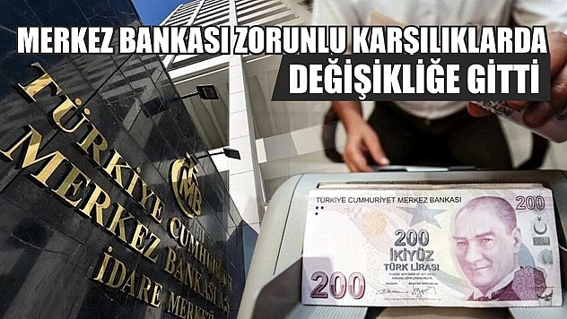 Merkez Bankası zorunlu karşılıklarda değişikliğe gitti