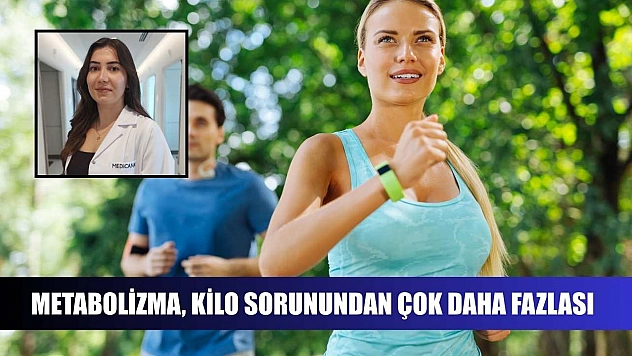 Metabolizma, kilo sorunundan çok daha fazlası