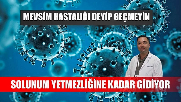Mevsim hastalığı deyip geçmeyin, solunum yetmezliğine kadar gidiyor