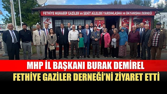 MHP İl Başkanı Burak Demirel, Fethiye Gaziler Derneği'ni Ziyaret Etti
