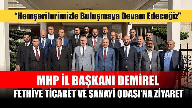 MHP İl Başkanı Demirel, Fethiye Ticaret ve Sanayi Odası'na Ziyaret
