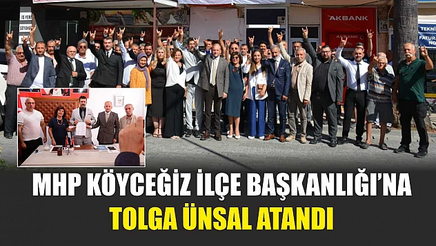 MHP Köyceğiz İlçe Başkanlığı'na Tolga Ünsal Atandı