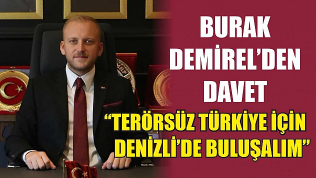 MHP'li Burak Demirel'den Davet: 'Terörsüz Türkiye İçin Denizli'de Buluşalım'