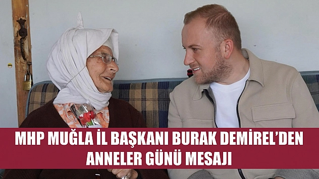 MHP Muğla İl Başkanı Burak Demirel'den Anneler Günü Mesajı