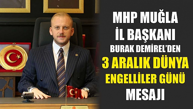 MHP Muğla İl Başkanı Burak Demirel'den 3 Aralık Dünya Engelliler Günü Mesajı