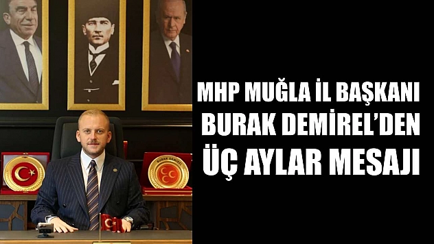 MHP Muğla İl Başkanı Burak Demirel'den Üç Aylar Mesajı