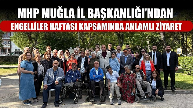 MHP Muğla İl Başkanlığı'ndan Engelliler Haftası kapsamında anlamlı ziyaret