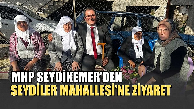 MHP Seydikemer'den Seydiler Mahallesi'ne ziyaret