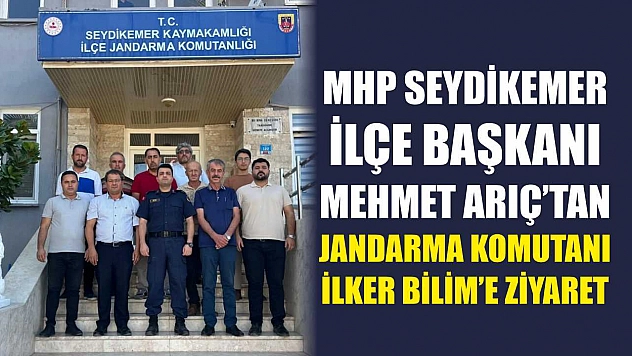 MHP Seydikemer İlçe Başkanı Mehmet Arıç'tan Jandarma Komutanı İlker Bilim'e Ziyaret