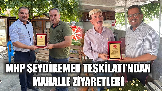 MHP Seydikemer Teşkilatı'ndan Mahalle Ziyaretleri
