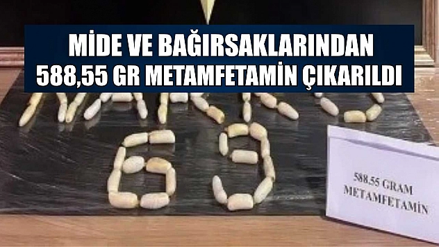 Mide ve bağırsaklarından 588,55 gr metamfetamin çıkarıldı