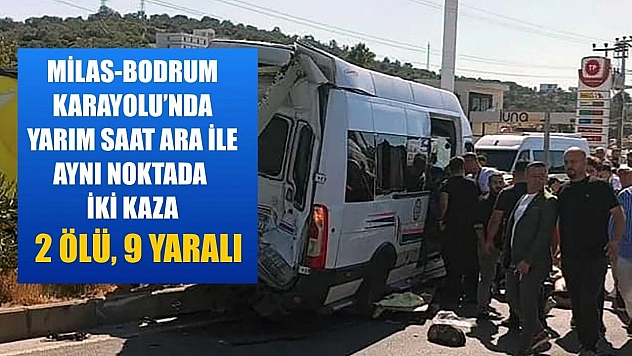 Milas-Bodrum Karayolu'nda yarım saat ara ile aynı noktada iki kaza: 2 ölü, 9 yaralı