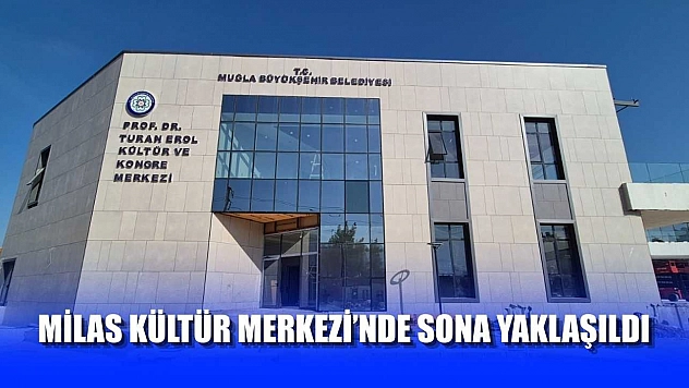 Milas Kültür Merkezi'nde Sona Yaklaşıldı