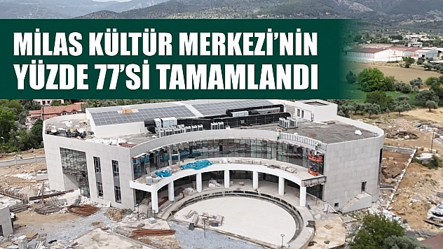 Milas Kültür Merkezi'nin Yüzde 77'si Tamamlandı