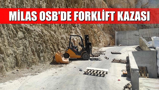 Milas OSB'de forklift kazası