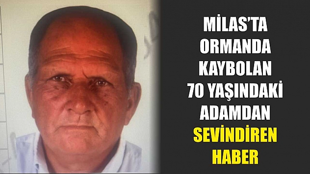 Milas'ta Ormanda Kaybolan 70 Yaşındaki Adamdan Sevindiren Haber