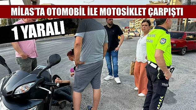 Milas'ta otomobil ile motosiklet çarpıştı: 1 yaralı
