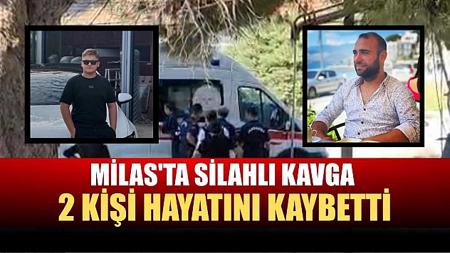 Milas'ta silahlı kavga 2 kişi hayatını kaybetti