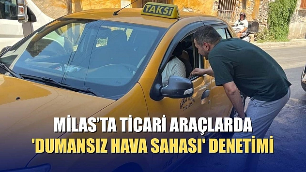 Milas'ta ticari araçlarda 'dumansız hava sahası' denetimi