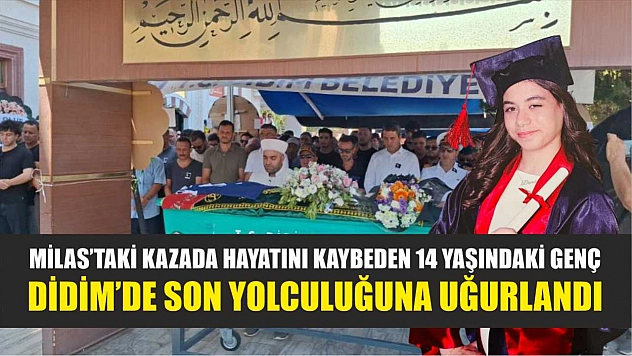 Milas'taki Kazada Hayatını Kaybeden 14 Yaşındaki Genç, Didim'de Son Yolculuğuna Uğurlandı